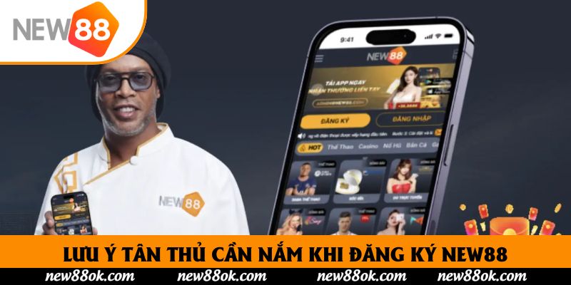 Lưu ý tân thủ cần nắm khi đăng ký New88