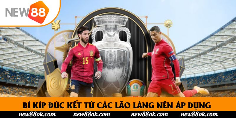 Bí kíp đúc kết từ các lão làng nên áp dụng để chiến thắng