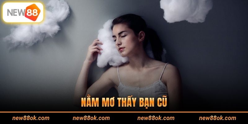 Nằm Mơ Thấy Bạn Cũ - Bật Mí Thông Điệp Ẩn Sâu Chi Tiết