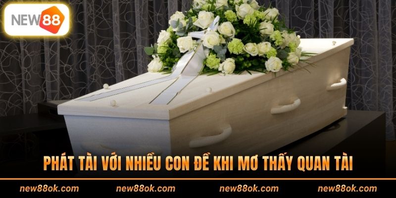 Phát tài với nhiều con đề khi mơ thấy quan tài